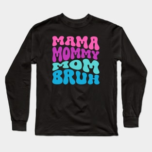 Mothers Day Mama Mommy Mom Bruh Long Sleeve T-Shirt